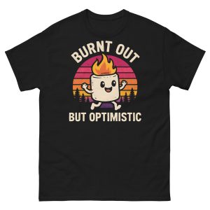 Burnt Out But Optimistic T-Shirt