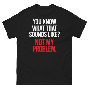 Not My Problem T-Shirt