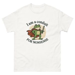I Am A Conduit For Nonsense T-Shirt - Image 21