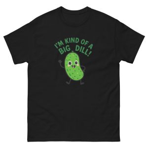 Pickle Pun T-Shirt – I’m Kind of a Big Dill