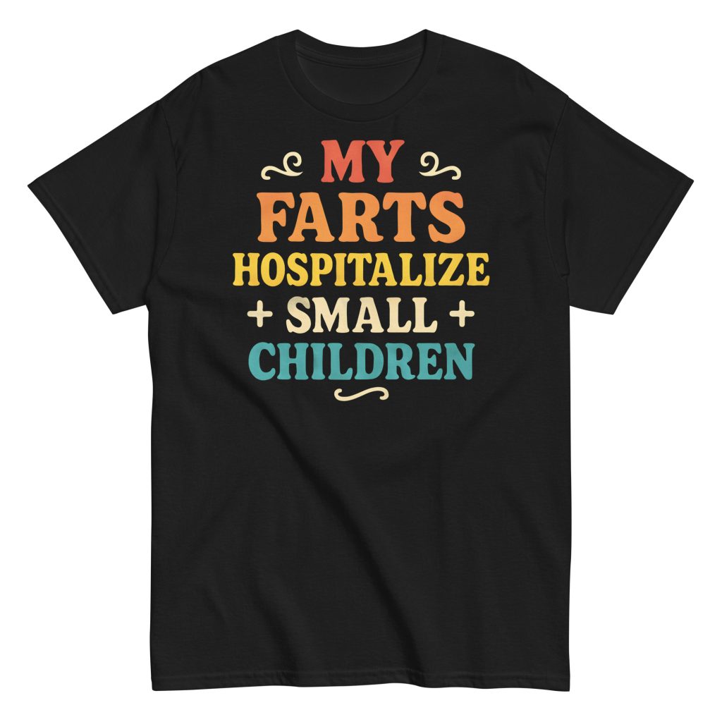 Funny Fart T-Shirt – Hospitalize Small Children